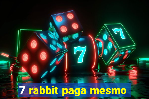 7 rabbit paga mesmo